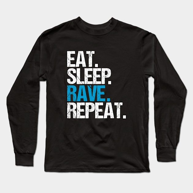 Eat. Sleep. Rave. Repeat. Long Sleeve T-Shirt by hoopoe